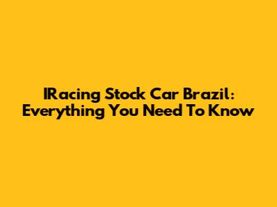 IRacing Stock Car Brazil: Everything You Need To Know