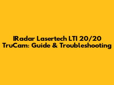 IRadar Lasertech LTI 20/20 TruCam: Guide & Troubleshooting