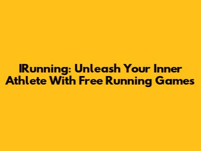 IRunning: Unleash Your Inner Athlete With Free Running Games