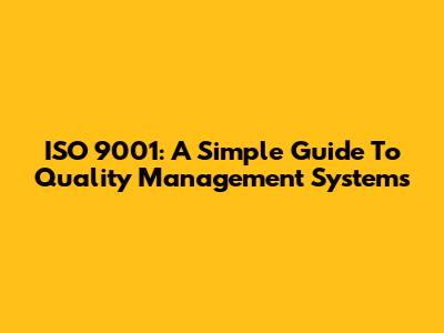 ISO 9001: A Simple Guide To Quality Management Systems