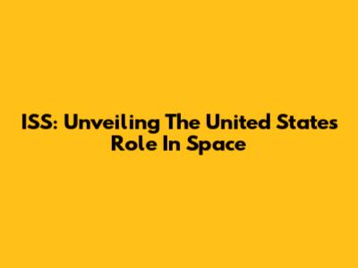 ISS: Unveiling The United States' Role In Space