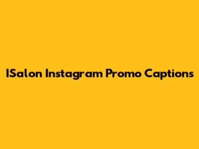 ISalon Instagram Promo Captions