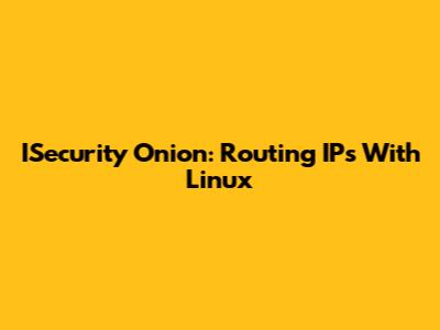 ISecurity Onion: Routing IPs With Linux