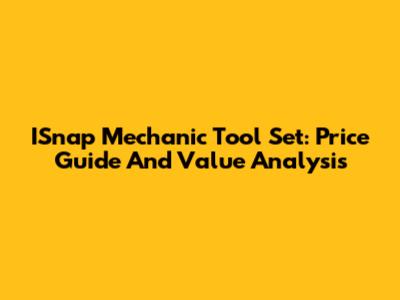 ISnap Mechanic Tool Set: Price Guide And Value Analysis