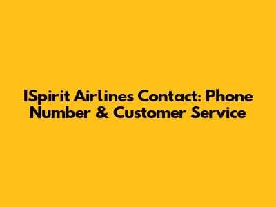 ISpirit Airlines Contact: Phone Number & Customer Service