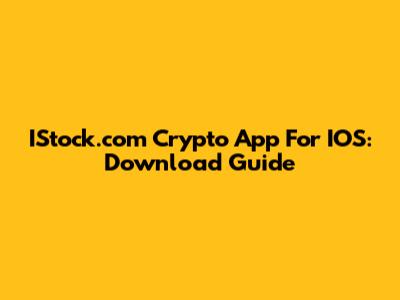 IStock.com Crypto App For IOS: Download Guide