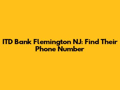 ITD Bank Flemington NJ: Find Their Phone Number