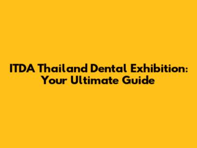 ITDA Thailand Dental Exhibition: Your Ultimate Guide