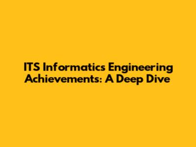 ITS Informatics Engineering Achievements: A Deep Dive
