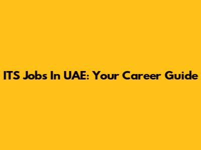 ITS Jobs In UAE: Your Career Guide