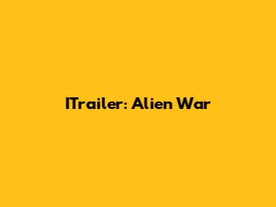 ITrailer: Alien War