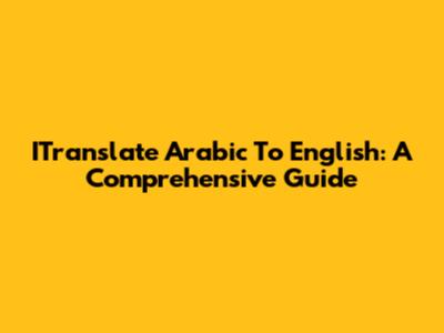 ITranslate Arabic To English: A Comprehensive Guide