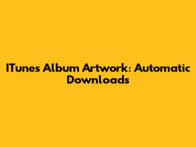 ITunes Album Artwork: Automatic Downloads
