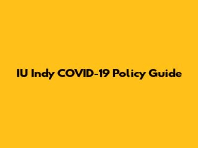 IU Indy COVID-19 Policy Guide