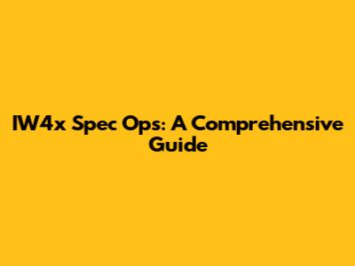 IW4x Spec Ops: A Comprehensive Guide
