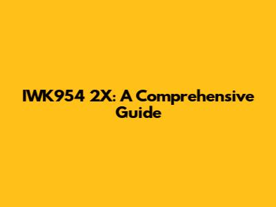 IWK954 2X: A Comprehensive Guide