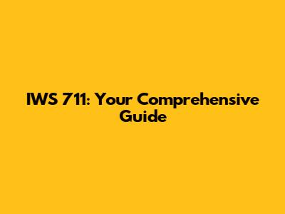IWS 711: Your Comprehensive Guide