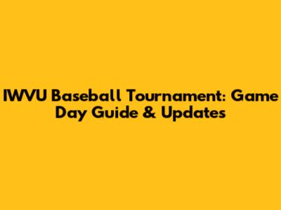 IWVU Baseball Tournament: Game Day Guide & Updates