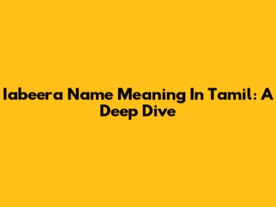 Iabeera Name Meaning In Tamil: A Deep Dive