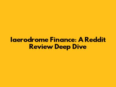Iaerodrome Finance: A Reddit Review Deep Dive