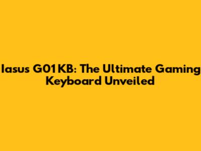 Iasus G01 KB: The Ultimate Gaming Keyboard Unveiled