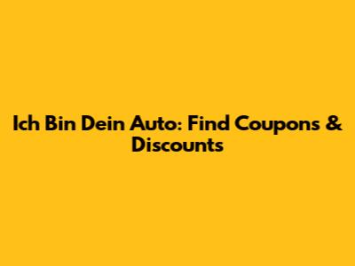 Ich Bin Dein Auto: Find Coupons & Discounts