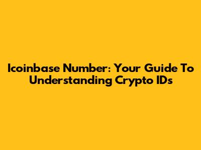 Icoinbase Number: Your Guide To Understanding Crypto IDs