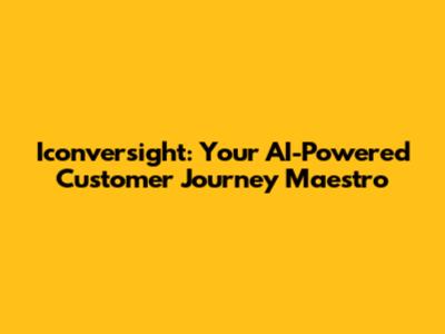 Iconversight: Your AI-Powered Customer Journey Maestro