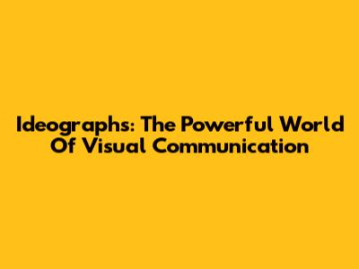 Ideographs: The Powerful World Of Visual Communication