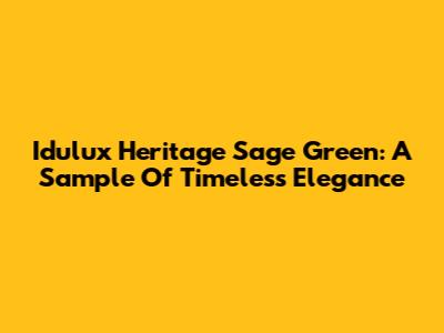 Idulux Heritage Sage Green: A Sample Of Timeless Elegance