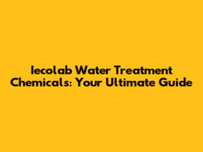 Iecolab Water Treatment Chemicals: Your Ultimate Guide