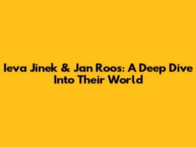 Ieva Jinek & Jan Roos: A Deep Dive Into Their World