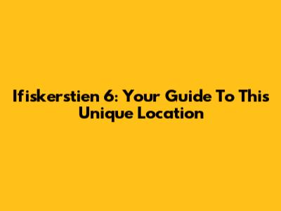 Ifiskerstien 6: Your Guide To This Unique Location