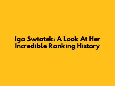Iga Swiatek: A Look At Her Incredible Ranking History