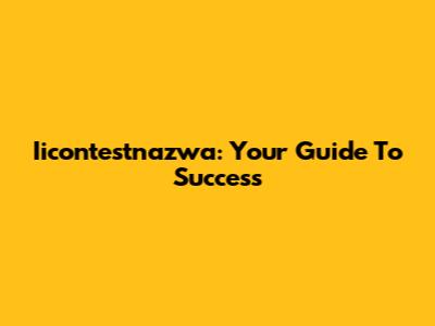 Iicontestnazwa: Your Guide To Success