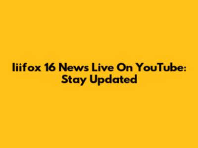 Iiifox 16 News Live On YouTube: Stay Updated