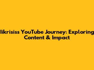 Iikrisis's YouTube Journey: Exploring Content & Impact