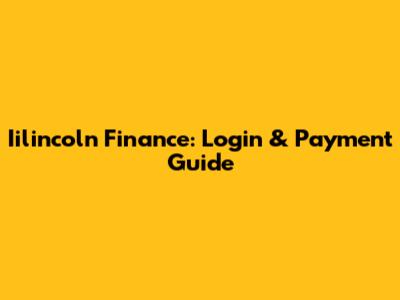 Iilincoln Finance: Login & Payment Guide