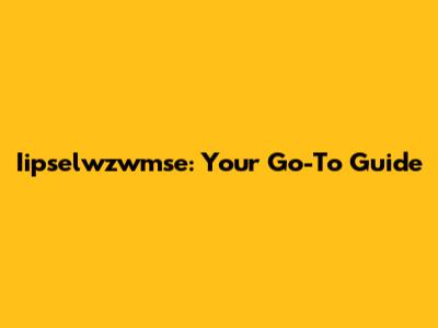 Iipselwzwmse: Your Go-To Guide