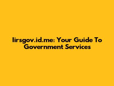 Iirsgov.id.me: Your Guide To Government Services