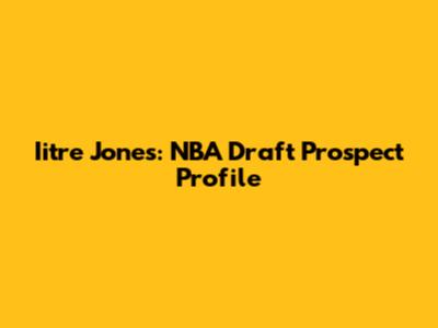 Iitre Jones: NBA Draft Prospect Profile