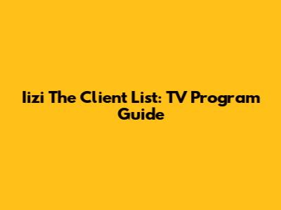 Iizi The Client List: TV Program Guide