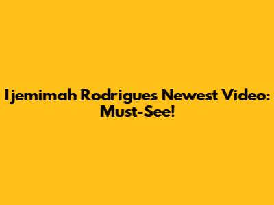 Ijemimah Rodrigues' Newest Video: Must-See!