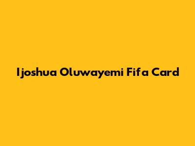 Ijoshua Oluwayemi Fifa Card