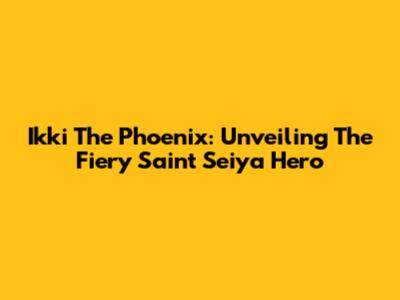 Ikki The Phoenix: Unveiling The Fiery Saint Seiya Hero