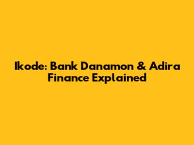 Ikode: Bank Danamon & Adira Finance Explained