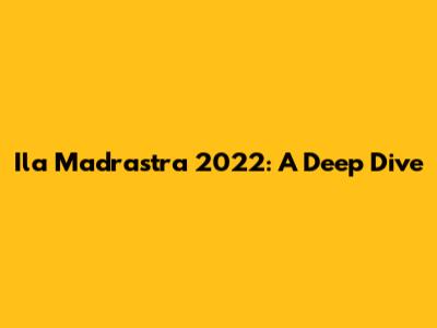 Ila Madrastra 2022: A Deep Dive