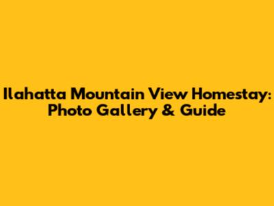 Ilahatta Mountain View Homestay: Photo Gallery & Guide