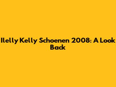 Ilelly Kelly Schoenen 2008: A Look Back