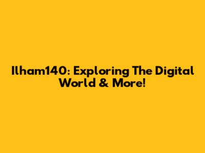 Ilham140: Exploring The Digital World & More!